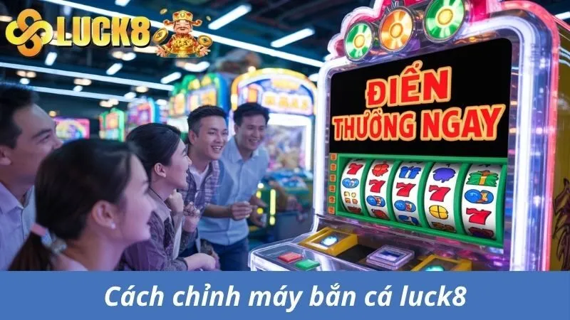 Luck8 Hé Lộ Top 3 Cách Chỉnh Máy Bắn Cá Lật Thua Thành Thắng