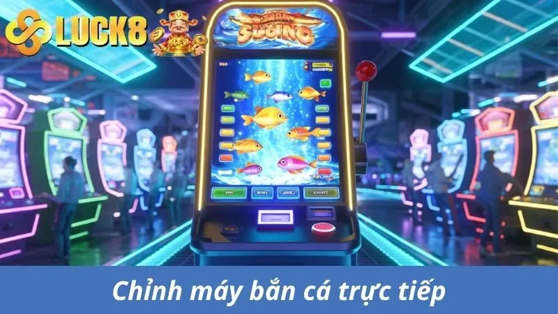 Chỉnh máy bắn cá trực tiếp tại cửa hàng