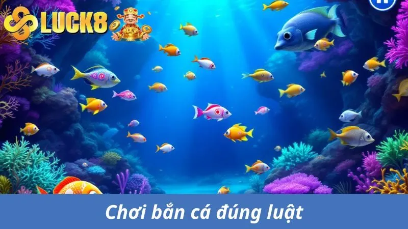 Chơi bắn cá đúng luật