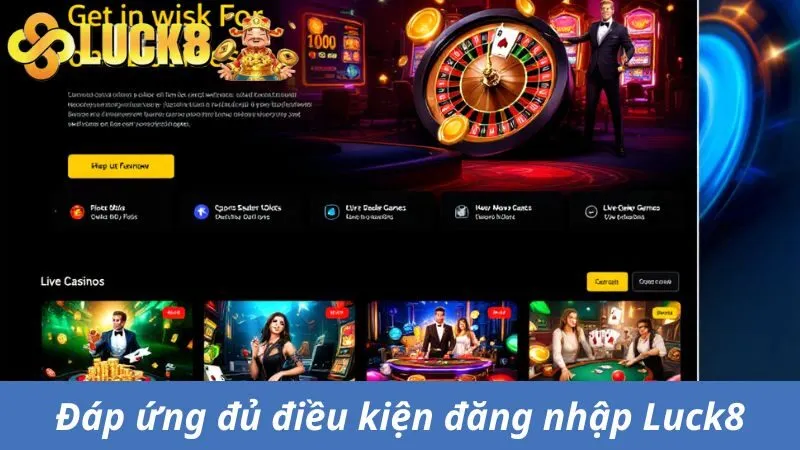 Đăng Nhập Luck8 - Những Điều Cần Biết Khi Truy Cập Nhà Cái