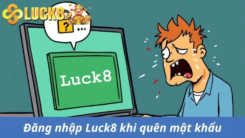 Đăng nhập Luck8 trong trường hợp quên mật khẩu 