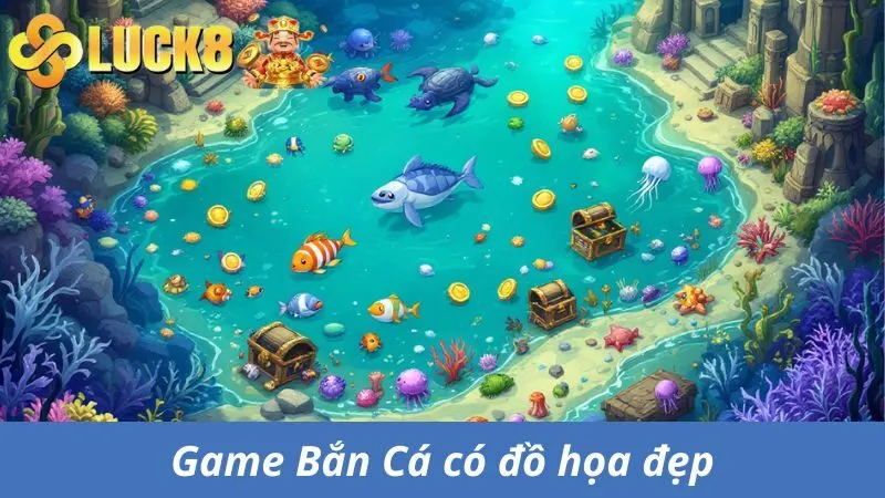 Game Bắn Cá Luck8 có đồ họa đẹp