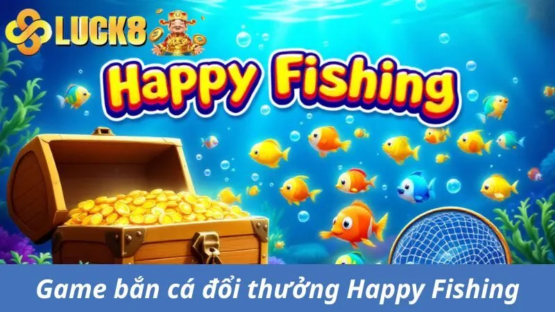Game bắn cá đổi thưởng Happy Fishing