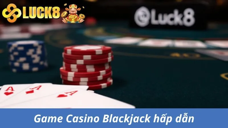 Game Casino Blackjack hấp dẫn