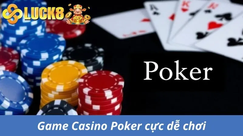 Game Casino Poker cực dễ chơi