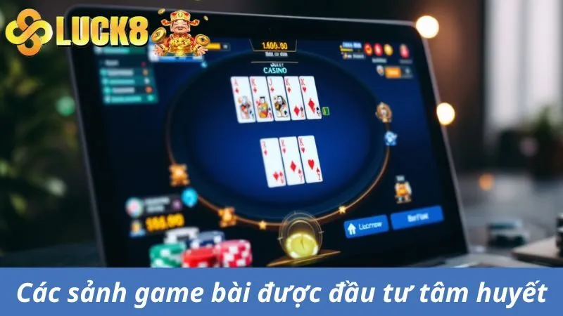 Các sảnh game bài đều được nhà cái đầu tư một cách tâm huyết