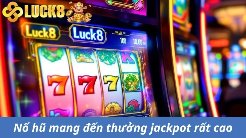 Nổ hũ mang đến thưởng jackpot rất cao