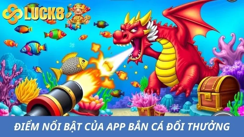 Ưu điểm vượt trội của app bắn cá đổi thưởng