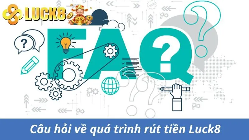 Câu hỏi hội viên Luck8 thường đặt ra khi rút thưởng