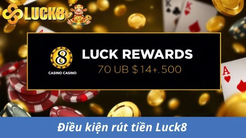 Điều kiện khách hàng cần đáp ứng khi rút tiền Luck8